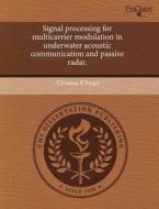 Signal Processing For Multicarrier Modulation In Underwater Acoustic Communication And Passive Radar. di Christian R Berger edito da Proquest, Umi Dissertation Publishing