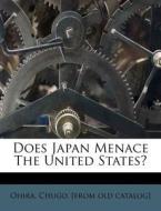 Does Japan Menace The United States? edito da Nabu Press