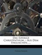 Das Eiferige Christenthum...: Aus Dem Englischen...... di Thomas Watson edito da Nabu Press