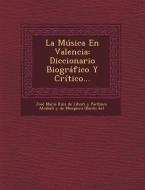 La Musica En Valencia: Diccionario Biografico y Critico... edito da Saraswati Press
