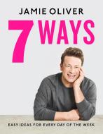 7 Ways: Easy Ideas for Every Day of the Week [american Measurements] di Jamie Oliver edito da FLATIRON BOOKS