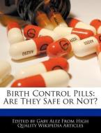 Birth Control Pills: Are They Safe or Not? di Gaby Alez edito da WEBSTER S DIGITAL SERV S