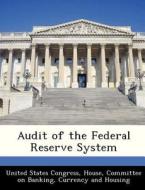Audit Of The Federal Reserve System edito da Bibliogov