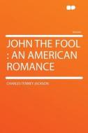 John the Fool di Charles Tenney Jackson edito da HardPress Publishing