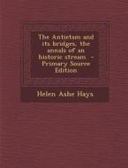 The Antietam and Its Bridges, the Annals of an Historic Stream - Primary Source Edition di Helen Ashe Hays edito da Nabu Press