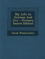 My Life as German and Jew di Jacob Wassermann edito da Nabu Press