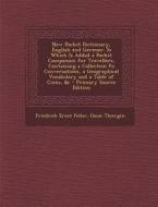 New Pocket Dictionary, English and German: To Which Is Added a Pocket Companion for Travellers, Containing a Collection Fo Conversations, a Geographic di Friedrich Ernst Feller, Oscar Thiergen edito da Nabu Press