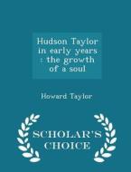 Hudson Taylor In Early Years di Howard Taylor edito da Scholar's Choice