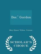 Doc.' Gordon - Scholar's Choice Edition di Mary Eleanor Wilkins Freeman edito da Scholar's Choice