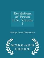 Revelations Of Prison Life, Volume I - Scholar's Choice Edition di George Laval Chesterton edito da Scholar's Choice