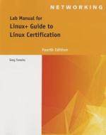 Lab Manual For Eckert's Linux+ Guide To Linux Certification, 4th di Greg Tomsho edito da Cengage Learning, Inc