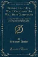 Buffalo Bill (hon. Wm, F. Cody) And His Wild West Companions di Unknown Author edito da Forgotten Books