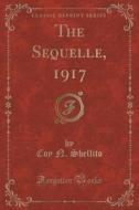 The Sequelle, 1917 (classic Reprint) di Coy N Shellito edito da Forgotten Books