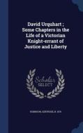 David Urquhart; Some Chapters In The Life Of A Victorian Knight-errant Of Justice And Liberty di Gertrude Robinson edito da Sagwan Press