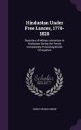 Hindustan Under Free Lances, 1770-1820 di Henry George Keene edito da Palala Press