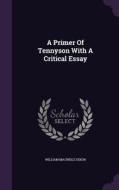 A Primer Of Tennyson With A Critical Essay di William Macneile Dixon edito da Palala Press