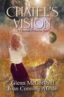 Chatel's Vision di Joan Conning Afman, Glenn McCorkhill edito da Lulu.com