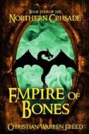 Empire of Bones di Christian Warren Freed edito da Lulu.com