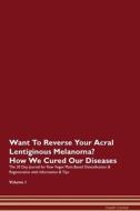 Want To Reverse Your Acral Lentiginous Melanoma? How We Cured Our Diseases. The 30 Day Journal for Raw Vegan Plant-Based di Health Central edito da Raw Power