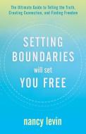 Setting Boundaries Will Set You Free: The Ultimate Guide to Telling the Truth, Creating Connection, and Finding Freedom di Nancy Levin edito da HAY HOUSE