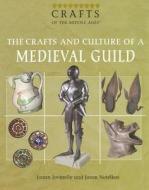 The Crafts and Culture of a Medieval Guild di Joann Jovinelly, Jason Netelkos edito da Rosen Publishing Group