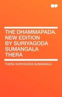 The Dhammapada. New Edition by Suriyagoda Sumangala Thera di Thera Suriyagoda Sumangala edito da HardPress Publishing