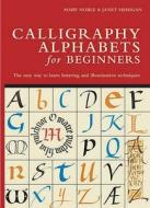 Calligraphy Alphabets For Beginners di Mary Noble, Janet Mehigan edito da Bloomsbury Publishing Plc