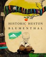 Historic Heston di Heston Blumenthal edito da Bloomsbury Publishing PLC