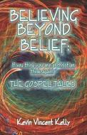 Believing Beyond Belief di Kevin Vincent Kelly edito da America Star Books
