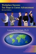 Workplace Success: Ten Steps to Career Advancement di Lenora Peters Gant Ph. D. edito da AUTHORHOUSE