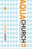 Aquachurch 2.0: Piloting Your Church in Today's Fluid Culture di Leonard Sweet edito da DAVID C COOK