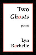 Two Ghosts di Lyn Rochelle edito da Xlibris