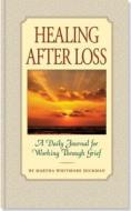 Healing After Loss: A Daily Journal for Working Through Grief di Martha Whitmore Hickman edito da Peter Pauper Press
