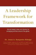 A Leadership Framework For Transformation di Jesus A Sampedro Hidalgo, Dr Jesus a Sampedro Hidalgo edito da Xlibris Corporation