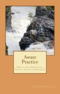Aware Practice: Meditation, Perception, Trance, and Lucid Dreaming di Loren Cruden edito da Createspace