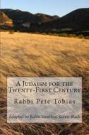 A Judaism for the Twenty-First Century di Rabbi Pete Tobias, Rabbi Jonathan Keren-Black edito da Createspace