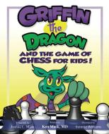 Griffin the Dragon and the Game of Chess for Kids di Ken Mask, Simmie Williams edito da ebookit.com