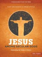 Jesus Among Secular Gods - Teen Bible Study: Confronting the Claims of Culture di Ravi Zacharias, Vince Vitale edito da LIFEWAY CHURCH RESOURCES