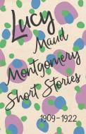 Lucy Maud Montgomery Short Stories, 1909 to 1922 di Lucy Maud Montgomery edito da Read Books