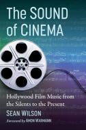 The Sound Of Cinema di Sean Wilson edito da McFarland & Co Inc