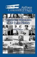 Significant Milestones in Air Force History di Phillip S. Meilinger, United States Air Force edito da Createspace
