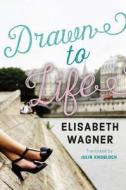 Drawn To Life di Elisabeth Wagner edito da Amazon Publishing