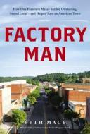 Factory Man: How One Furniture Maker Battled Offshoring, Stayed Local and Helped Save an American Town di Beth Macy edito da Audiogo