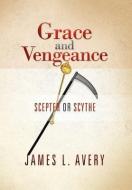 Grace and Vengeance di James L. Avery edito da Xlibris