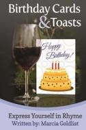 Birthday Cards & Toasts: Express Yourself in Rhyme di Marcia Goldlist edito da Createspace