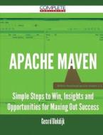 Apache Maven - Simple Steps To Win, Insights And Opportunities For Maxing Out Success di Gerard Blokdijk edito da Complete Publishing