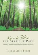 Know and Follow the Straight Path di Tallal Alie Turfe edito da True Directions