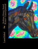 Arabian Horse Amid Roses Lined Journal di Laurel Sobol edito da Createspace