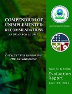 Compendium of Unimplemented Recommendations as of March 31, 2011 di U. S. Environmental Protection Agency edito da Createspace