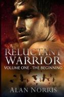 A Reluctant Warrior: The Beginning di Alan Norris edito da Createspace
